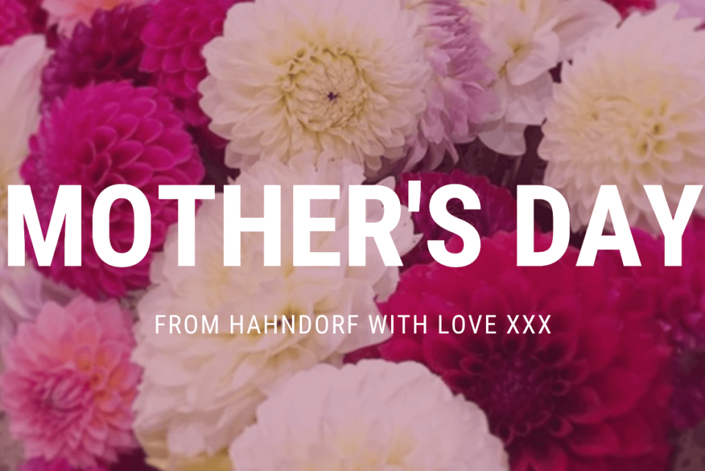 FROM HAHNDORF WITH LOVE THIS Mother’s Day
